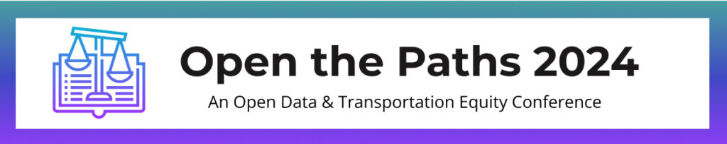 Open the Paths 2024: An Open Data & Transportation Equity Conference